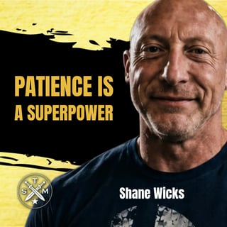SMP 257: Shane Wicks - Patience Is A Superpower