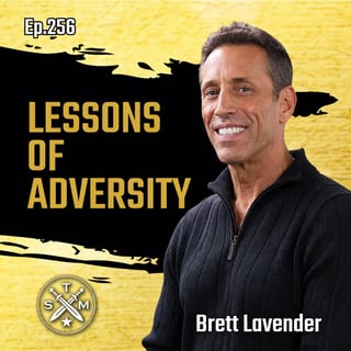 EP256: Brett Lavender - The Lessons Of Adversity