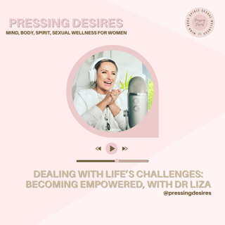 Episode 12 - Dealing with life's challenges, becoming empowered, with Dr Liza