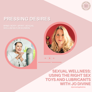 Episode 11 : Sexual wellness, using the right sex toys and lubricants, with Jo Divine