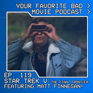Episode 119: Star Trek V: The Final Frontier featuring Matt Finnegan