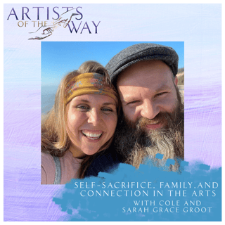Self-Sacrifice, Family, and Connection in the Arts with Cole and Sarah Grace Groot