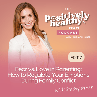 Fear vs. Love in Parenting: How to Regulate Your Emotions During Family Conflict