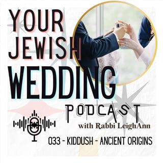 033 - Kiddush (The Blessing Over Wine) - Origins and History