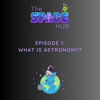 Episode 1: What is astronomy?