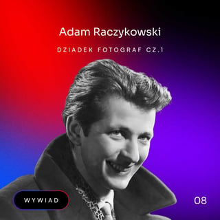 #8 - Adam Raczykowski. Dziadek fotograf | cz.1