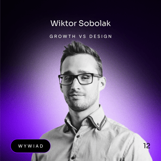 #12 - Growth vs Design. Wiktor Sobolak