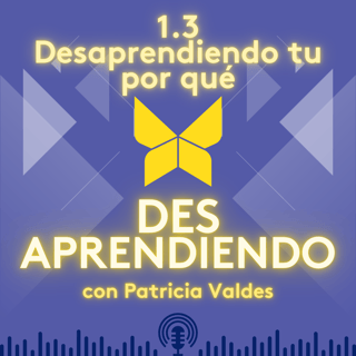 1.3 Desaprendiendo tu por qué