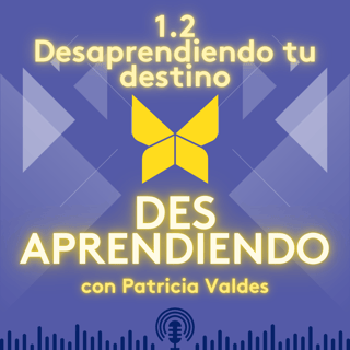 1.2 Desaprendiendo tu destino
