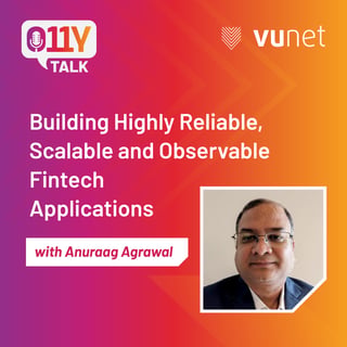 Episode 11 : Building Highly Reliable, Scalable and Observable Fintech Applications