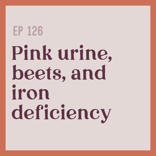 126 | Pink urine, beets, and iron deficiency