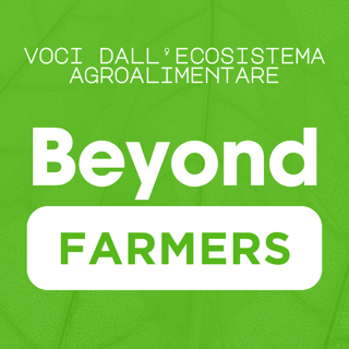 Beyond Farmers - Voci dall'ecosistema agroalimentare