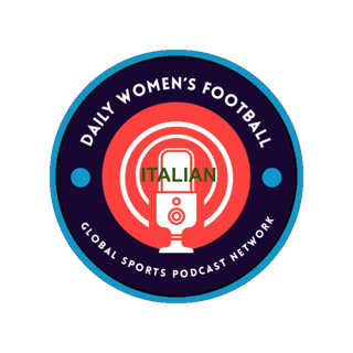 Daily Women Football : Beyond the Pitch Episode 130 The Italian One