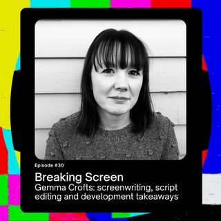 Gemma Crofts: screenwriting, script editing and development takeaways