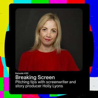 Pitching tips with screenwriter and story producer Holly Lyons