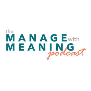 Manage with Meaning Podcast