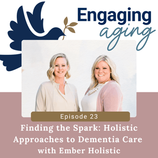 Finding the Spark: Holistic Approaches to Dementia Care with Ember Holistic