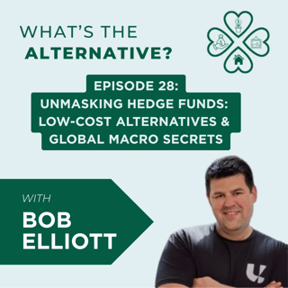 What's the Alternative? | Episode 28 |  Unmasking Hedge Funds: Low-Cost Alternatives & Global Macro Secrets with Bob Elliott