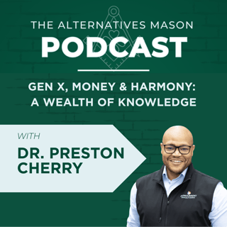 The Alternatives Mason: Building Alts Knowledge Brick by Brick | Episode 32| Gen X, Money & Harmony: A Wealth of Knowledge with Dr. Preston Cherry