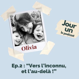 Jour un, ép. 2 - Olivia "Vers l'inconnu et l'au-delà"