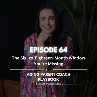 Episode 64: The Six- to-Eighteen-Month Window You're Missing