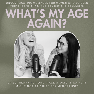 Ep 50: Heavy Periods, Rage & Weight Gain? It Might Not Be “Just Perimenopause”