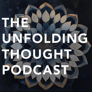The Unfolding Thought Podcast
