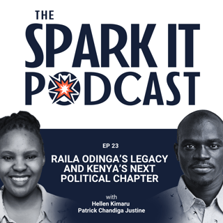 The Spark It Podcast EP 23: Raila Odinga’s Legacy and Kenya’s Next Political Chapter │ Emmanuel Taban