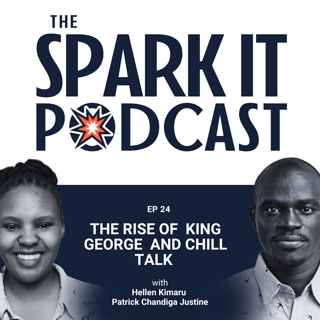 The Spark It Podcast EP 24: The Rise of King George and Chill Talk Podcast