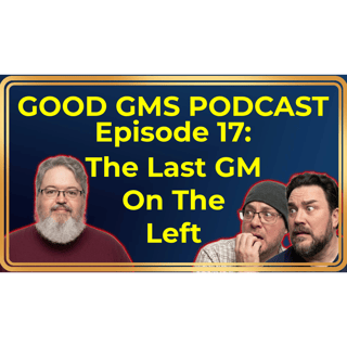 17 - The Last GM On The Left