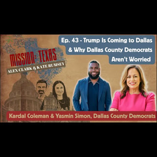 Ep. 43 - Trump is Coming To Dallas & Why Dallas County Democrats Aren't Worried