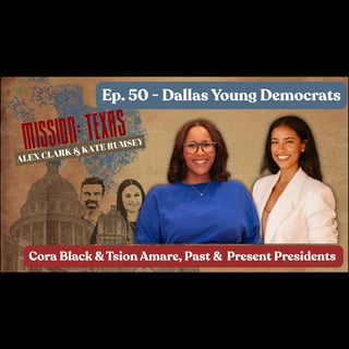 Ep. 50: What Winning Looks Like (Cora Black & Tsion Amare, Dallas County Young Dems)