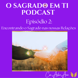 2: Encontrando o Sagrado nas nossas Relações