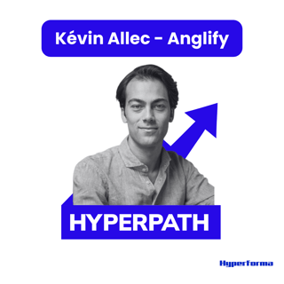 Hyperpath #4 - Kévin Allec (Anglify) - Passer de 0 à 2000 apprenants par an sur un marché ultra concurrentiel