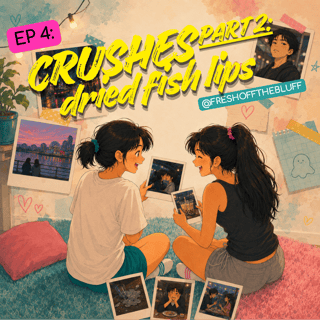 Crushes Part 2: Dried Fish Lips