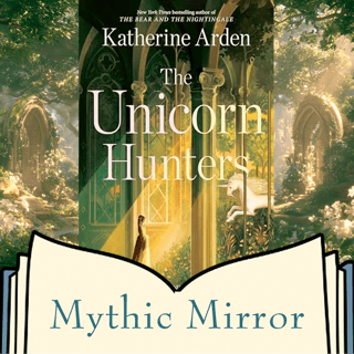 The Unicorn Hunters: Exploring Katherine Arden's Fantasy & Unicorn Lore | Mythic Mirror Ep 38