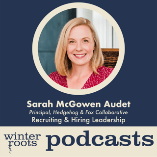 Winter Roots Podcast: Recruiting Leadership with Sarah McGowen Audet