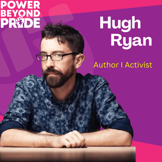 History, Pride, and Queer Possibility with Hugh Ryan #65