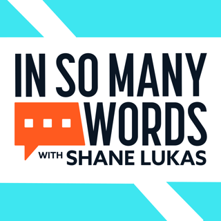 In So Many Words with Shane Lukas