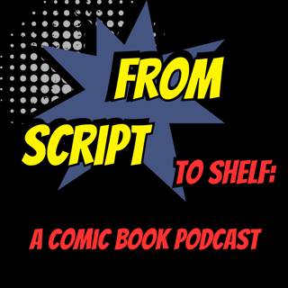 From Script to Shelf: A Comic Book Podcast