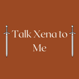 Talk Xena to Me