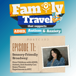 Episode 11: Sensory-Friendly Broadway: How Children with ADHD, Autism, And Anxiety Can Enjoy Theater Experiences in NYC
