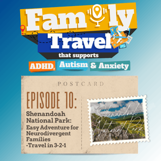 Episode 10: Shenandoah National Park: Easy Adventure for Neurodivergent Families-Travel in 3-2-1
