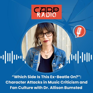 “Which Side Is This Ex-Beatle On?”: Character Attacks in Music Criticism and Fan Culture with Dr. Allison Bumsted