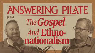 The Gospel And Ethno-Nationalism (Ep. 24)