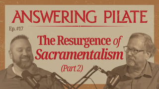 The Resurgence Of Sacramentalism - Part 2