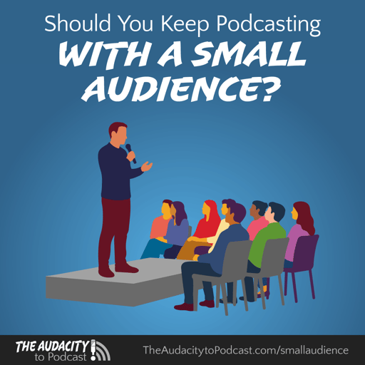 436. Should You Keep Podcasting with a Small Audience?