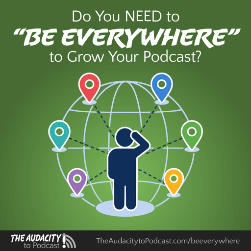 444. Do You NEED to “Be Everywhere” to Grow Your Podcast?