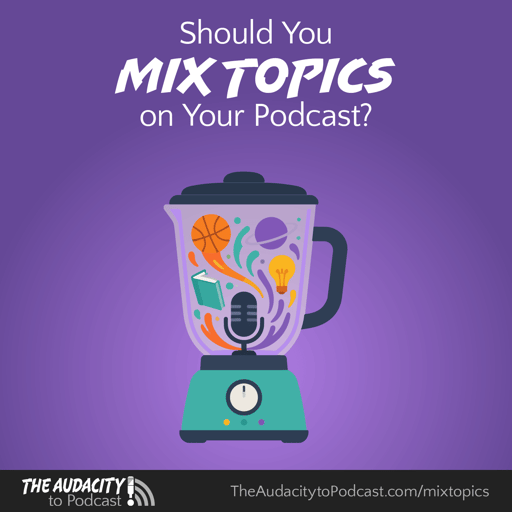437. Should You Mix Topics on Your Podcast?