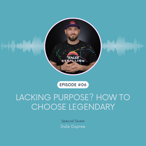 Lacking Purpose? How To Choose Legendary with Dale Dupree